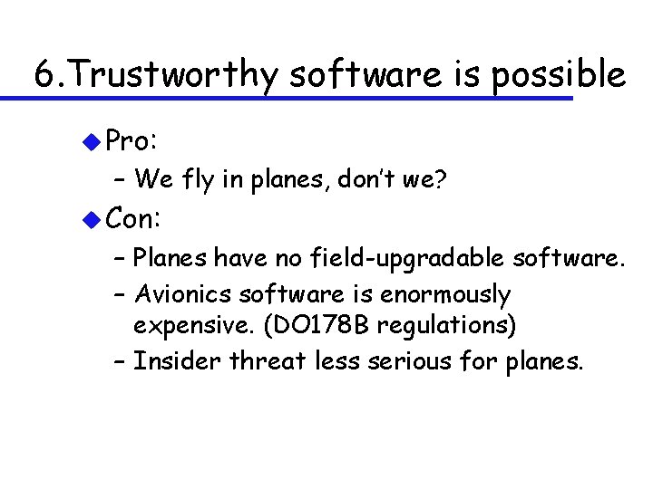 6. Trustworthy software is possible u Pro: – We fly in planes, don’t we?