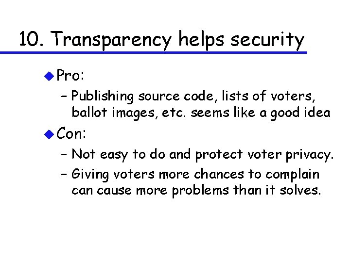 10. Transparency helps security u Pro: – Publishing source code, lists of voters, ballot