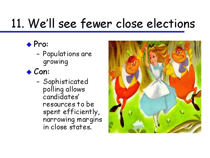 11. We’ll see fewer close elections u Pro: – Populations are growing u Con: