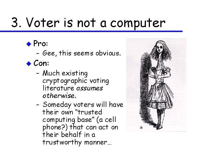 3. Voter is not a computer u Pro: – Gee, this seems obvious. u