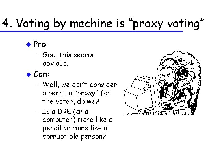 4. Voting by machine is “proxy voting” u Pro: – Gee, this seems obvious.