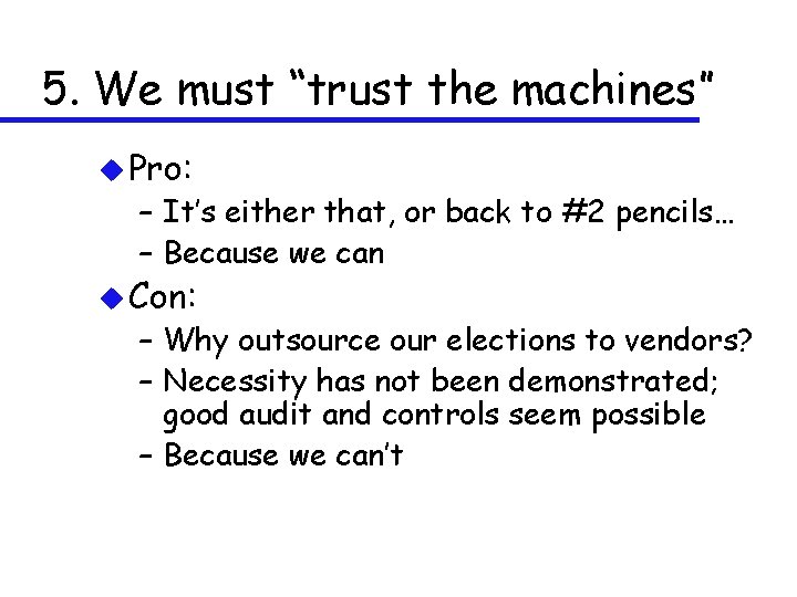 5. We must “trust the machines” u Pro: – It’s either that, or back