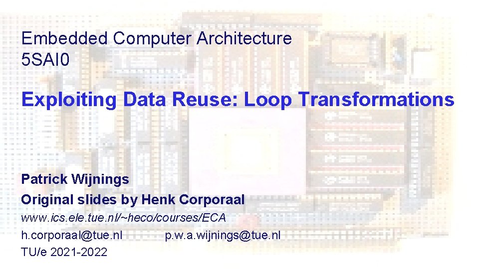 Embedded Computer Architecture 5 SAI 0 Exploiting Data Reuse: Loop Transformations Patrick Wijnings Original