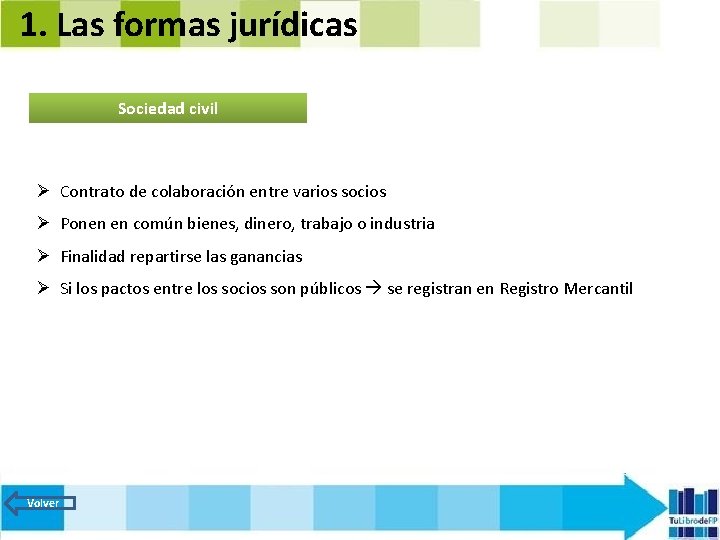 1. Las formas jurídicas Sociedad civil Ø Contrato de colaboración entre varios socios Ø