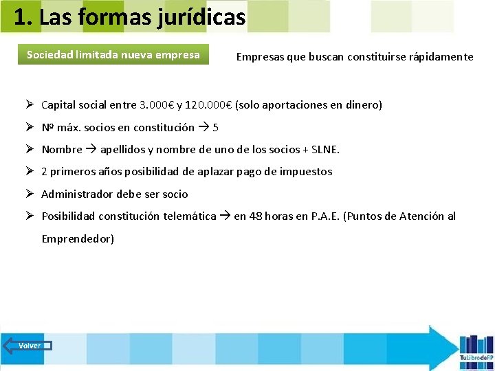 1. Las formas jurídicas Sociedad limitada nueva empresa Empresas que buscan constituirse rápidamente Ø