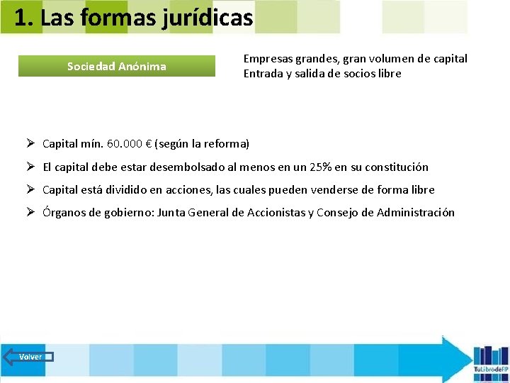 1. Las formas jurídicas Sociedad Anónima Empresas grandes, gran volumen de capital Entrada y