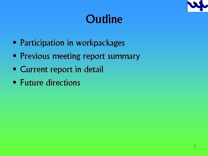 Outline § § Participation in workpackages Previous meeting report summary Current report in detail