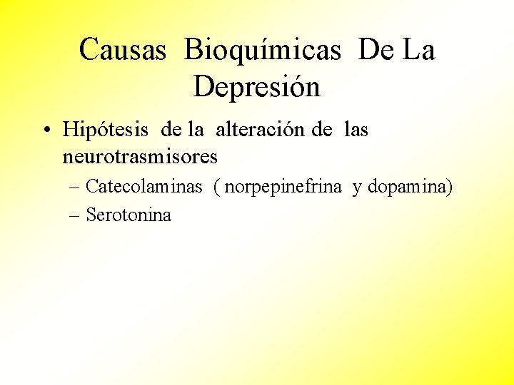 Causas Bioquímicas De La Depresión • Hipótesis de la alteración de las neurotrasmisores –
