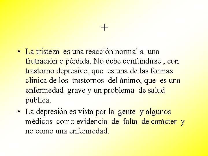 + • La tristeza es una reacción normal a una frutración o pérdida. No