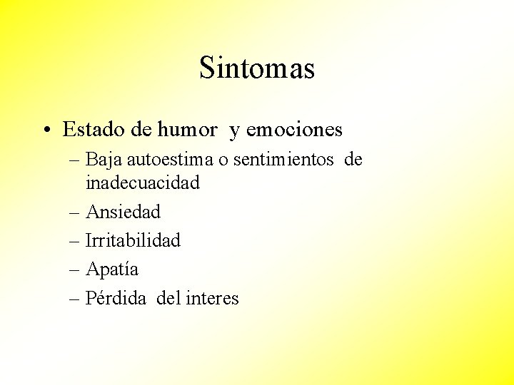 Sintomas • Estado de humor y emociones – Baja autoestima o sentimientos de inadecuacidad