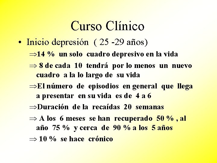 Curso Clínico • Inicio depresión ( 25 -29 años) Þ 14 % un solo