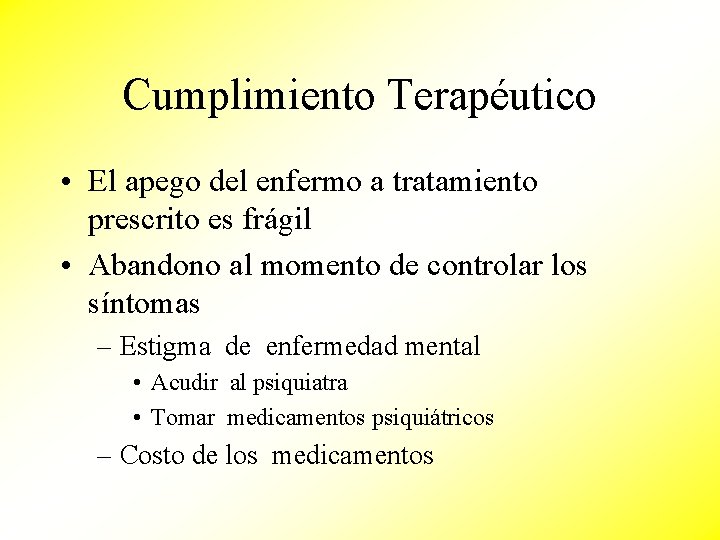 Cumplimiento Terapéutico • El apego del enfermo a tratamiento prescrito es frágil • Abandono