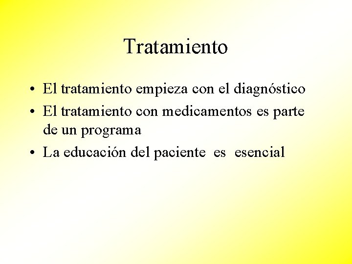 Tratamiento • El tratamiento empieza con el diagnóstico • El tratamiento con medicamentos es