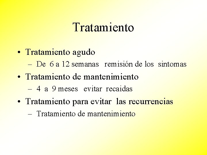 Tratamiento • Tratamiento agudo – De 6 a 12 semanas remisión de los sintomas