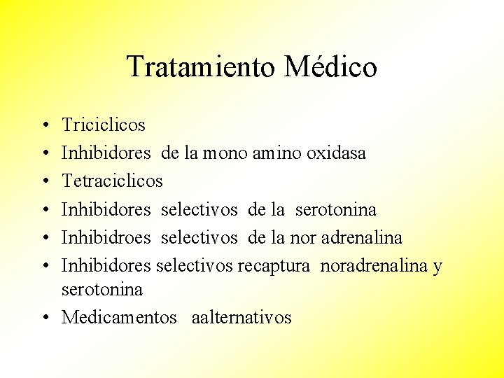 Tratamiento Médico • • • Triciclicos Inhibidores de la mono amino oxidasa Tetraciclicos Inhibidores