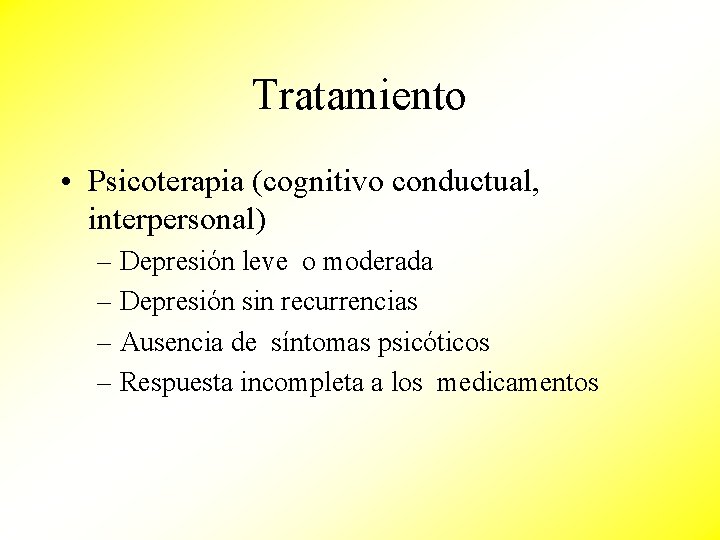 Tratamiento • Psicoterapia (cognitivo conductual, interpersonal) – Depresión leve o moderada – Depresión sin