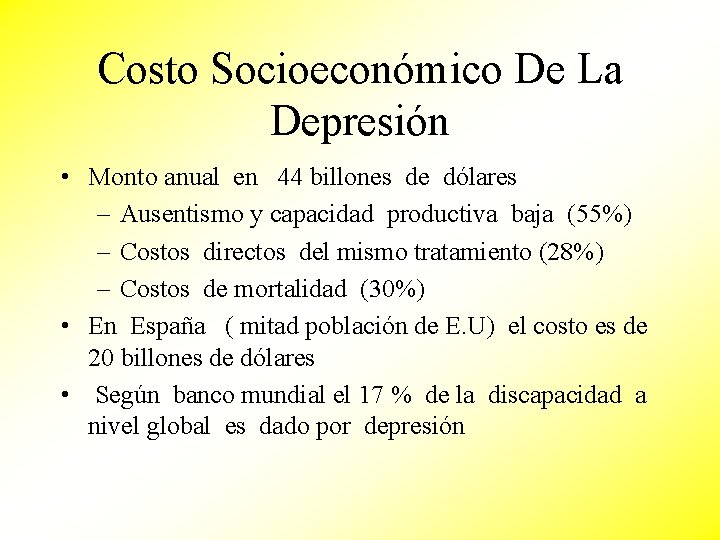 Costo Socioeconómico De La Depresión • Monto anual en 44 billones de dólares –