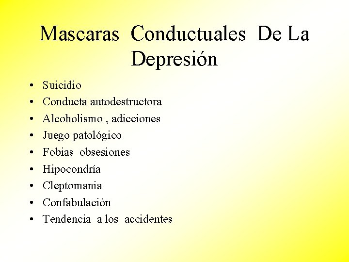 Mascaras Conductuales De La Depresión • • • Suicidio Conducta autodestructora Alcoholismo , adicciones