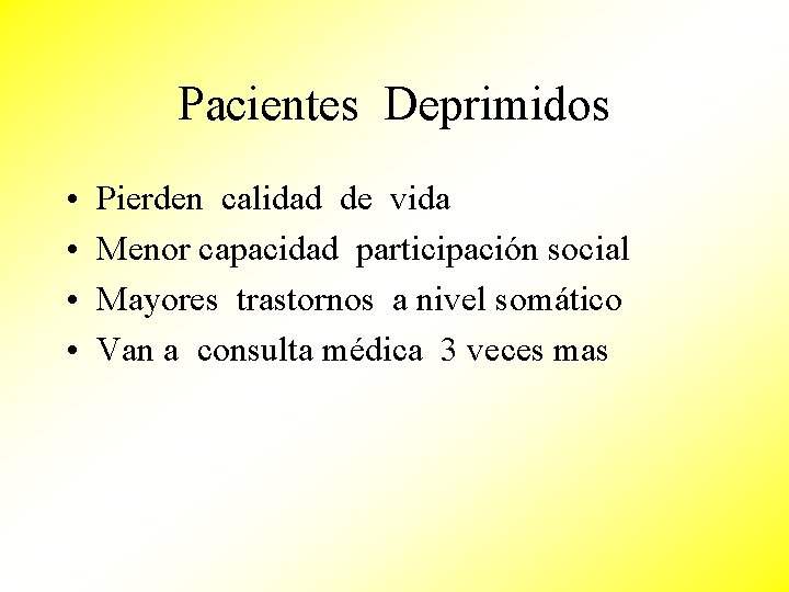 Pacientes Deprimidos • • Pierden calidad de vida Menor capacidad participación social Mayores trastornos