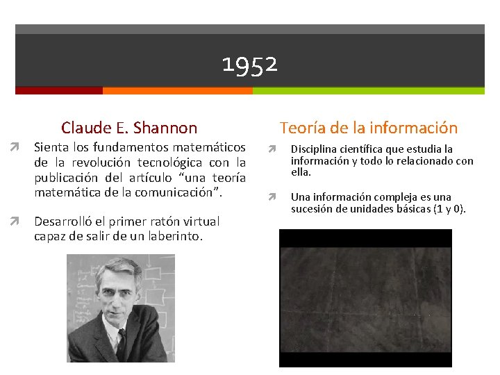 1952 Claude E. Shannon Sienta los fundamentos matemáticos de la revolución tecnológica con la