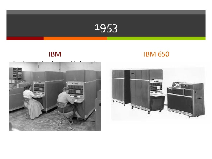 1953 IBM Se amplía el uso del lenguaje ensamblador para la programación. Se crean