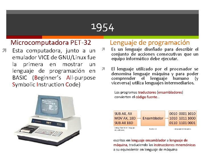 1954 Microcomputadora PET-32 Esta computadora, junto a un emulador VICE de GNU/Linux fue la