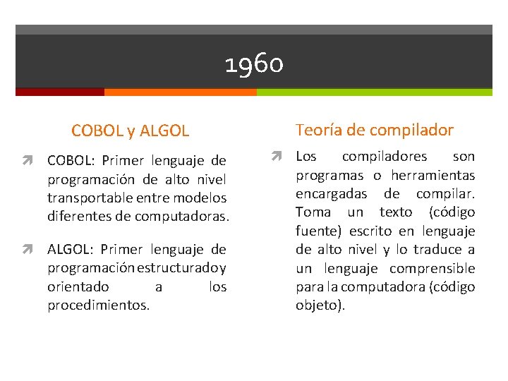 1960 COBOL y ALGOL COBOL: Primer lenguaje de programación de alto nivel transportable entre