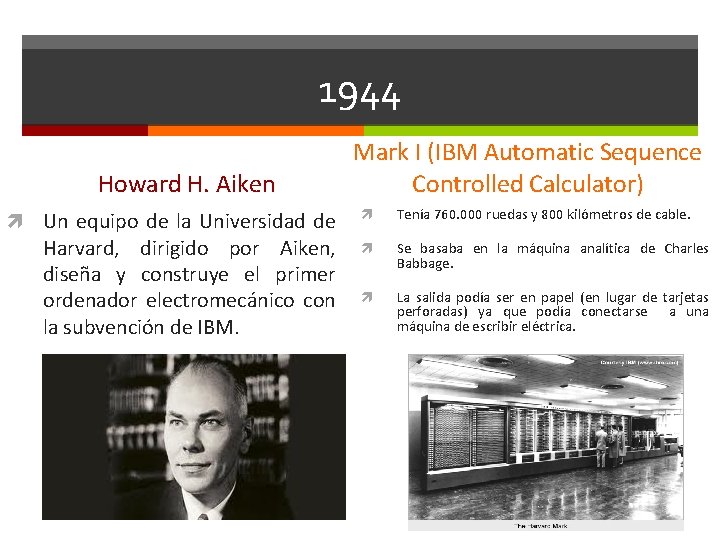 1944 Howard H. Aiken Un equipo de la Universidad de Harvard, dirigido por Aiken,