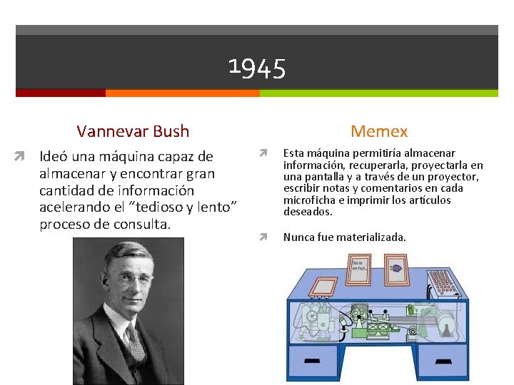 1945 Vannevar Bush Ideó una máquina capaz de almacenar y encontrar gran cantidad de
