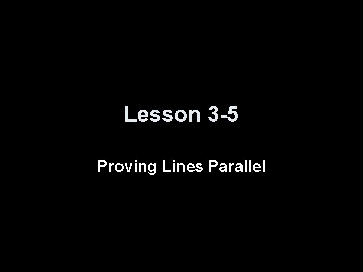 Lesson 3 -5 Proving Lines Parallel 