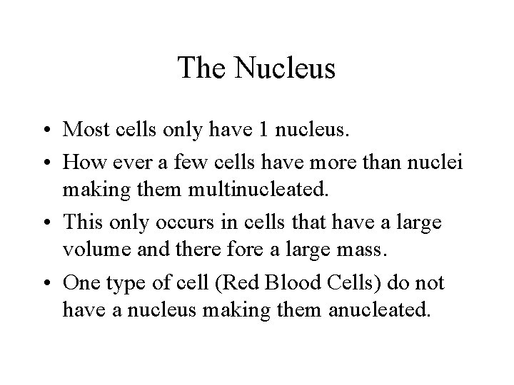 The Nucleus • Most cells only have 1 nucleus. • How ever a few