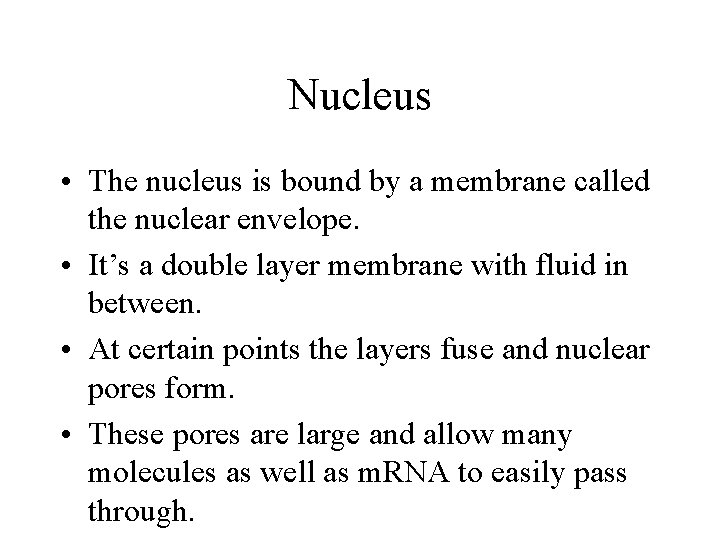 Nucleus • The nucleus is bound by a membrane called the nuclear envelope. •