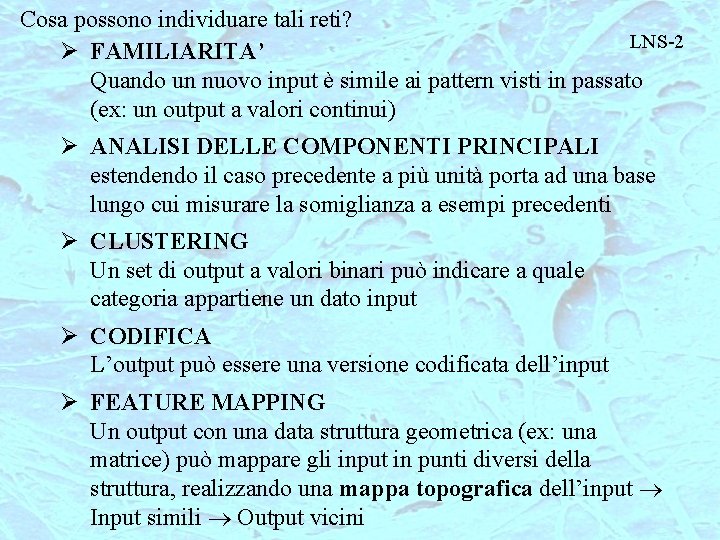 Cosa possono individuare tali reti? LNS-2 Ø FAMILIARITA’ Quando un nuovo input è simile