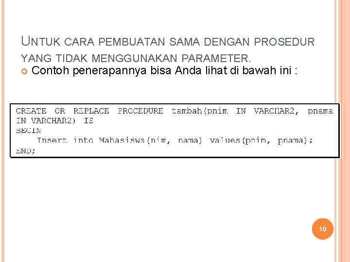 UNTUK CARA PEMBUATAN SAMA DENGAN PROSEDUR YANG TIDAK MENGGUNAKAN PARAMETER. Contoh penerapannya bisa Anda