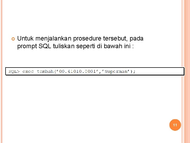  Untuk menjalankan prosedure tersebut, pada prompt SQL tuliskan seperti di bawah ini :