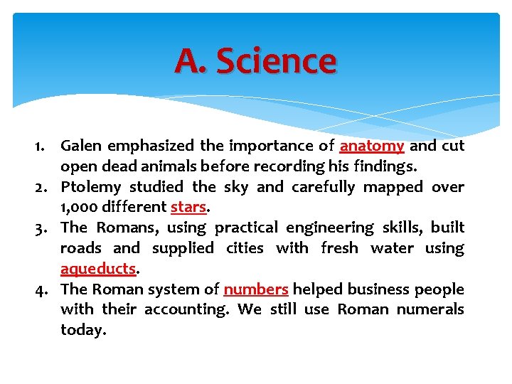 A. Science 1. Galen emphasized the importance of anatomy and cut open dead animals