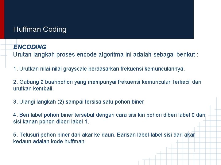 Huffman Coding ENCODING Urutan langkah proses encode algoritma ini adalah sebagai berikut : 1.