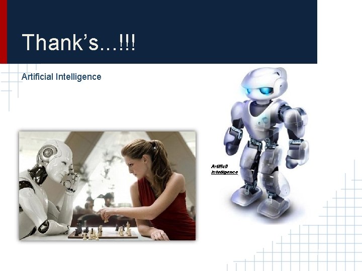 Thank’s. . . !!! Artificial Intelligence 