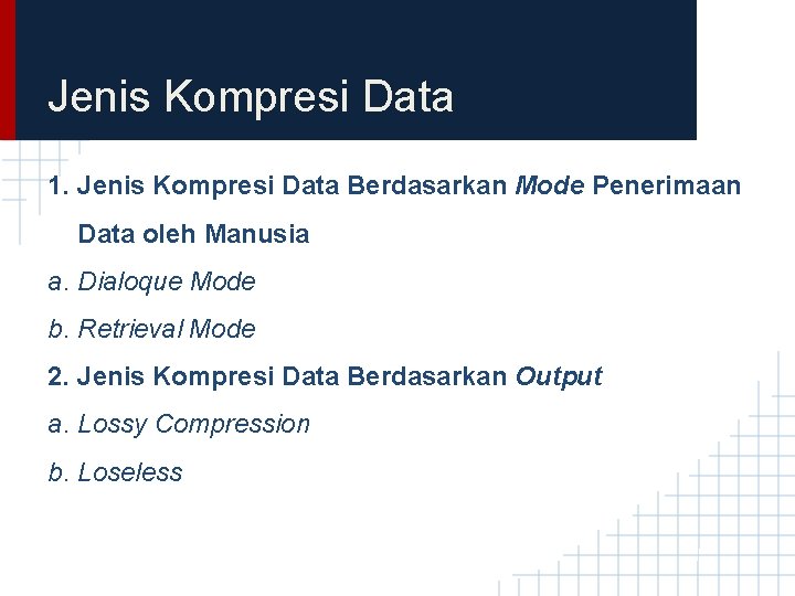 Jenis Kompresi Data 1. Jenis Kompresi Data Berdasarkan Mode Penerimaan Data oleh Manusia a.