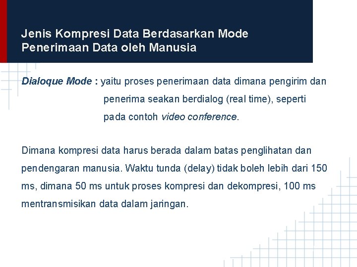 Jenis Kompresi Data Berdasarkan Mode Penerimaan Data oleh Manusia Dialoque Mode : yaitu proses