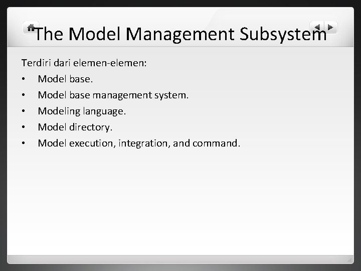 The Model Management Subsystem Terdiri dari elemen-elemen: • Model base management system. • Modeling