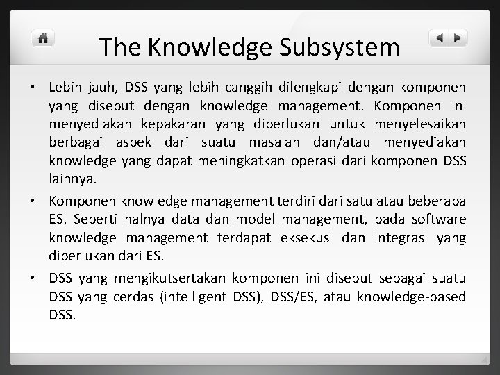 The Knowledge Subsystem • Lebih jauh, DSS yang lebih canggih dilengkapi dengan komponen yang