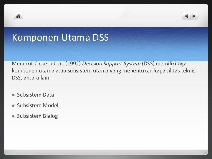 Komponen Utama DSS Menurut Carter et. al. (1992) Decision Support System (DSS) memiliki tiga