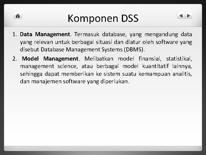 Komponen DSS 1. Data Management. Termasuk database, yang mengandung data yang relevan untuk berbagai