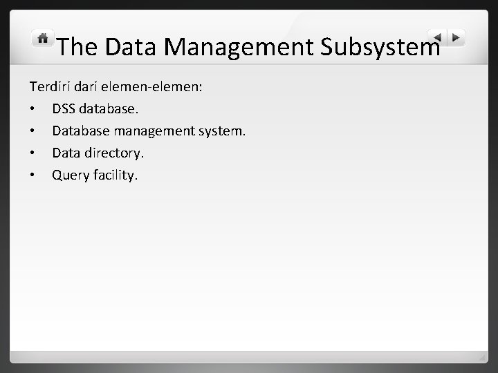 The Data Management Subsystem Terdiri dari elemen-elemen: • DSS database. • Database management system.