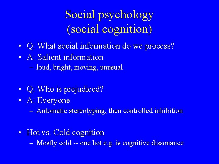 Social psychology (social cognition) • Q: What social information do we process? • A: