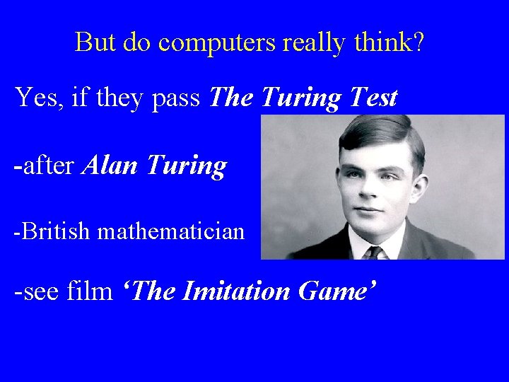 But do computers really think? Yes, if they pass The Turing Test -after Alan