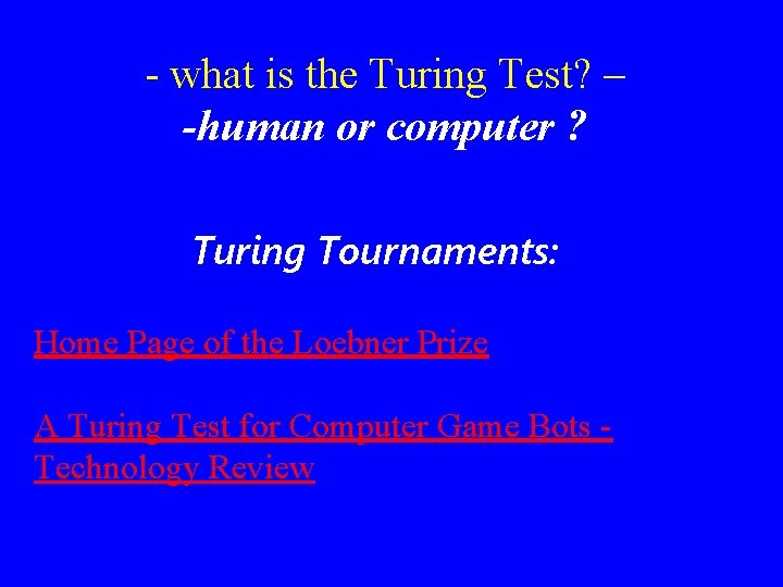 - what is the Turing Test? – -human or computer ? Turing Tournaments: Home