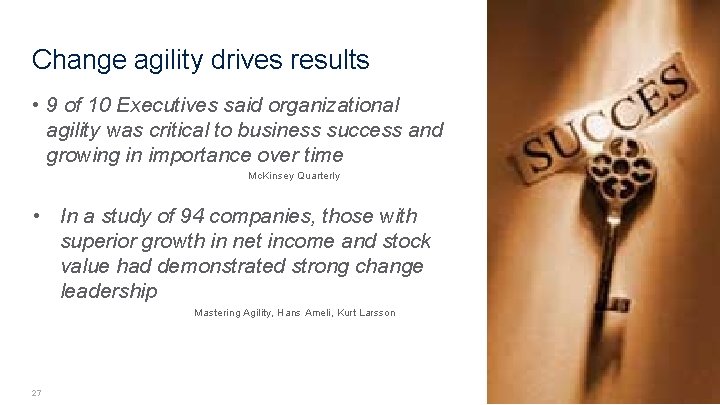 Change agility drives results • 9 of 10 Executives said organizational agility was critical