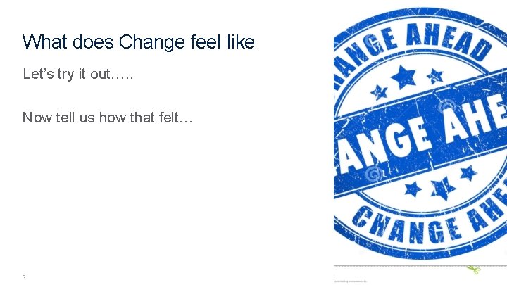 What does Change feel like Let’s try it out…. . Now tell us how